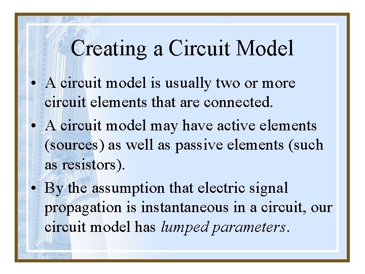 Creating a Circuit Model • A circuit model is usually two or more circuit