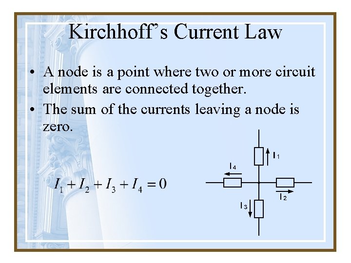 Kirchhoff’s Current Law • A node is a point where two or more circuit