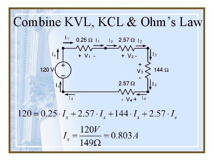 Combine KVL, KCL & Ohm’s Law 