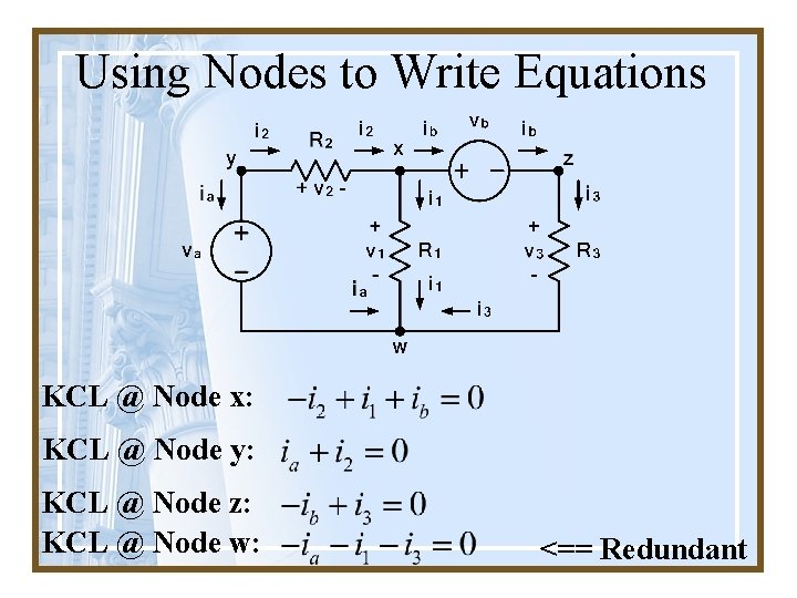 Using Nodes to Write Equations KCL @ Node x: KCL @ Node y: KCL