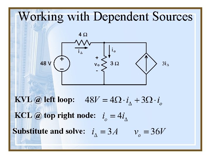 Working with Dependent Sources KVL @ left loop: KCL @ top right node: Substitute