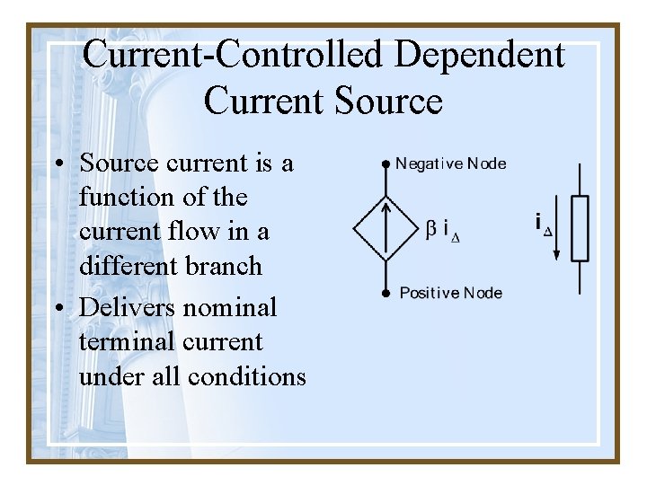 Current-Controlled Dependent Current Source • Source current is a function of the current flow