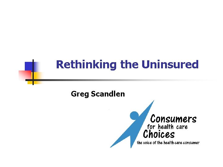 Rethinking the Uninsured Greg Scandlen 