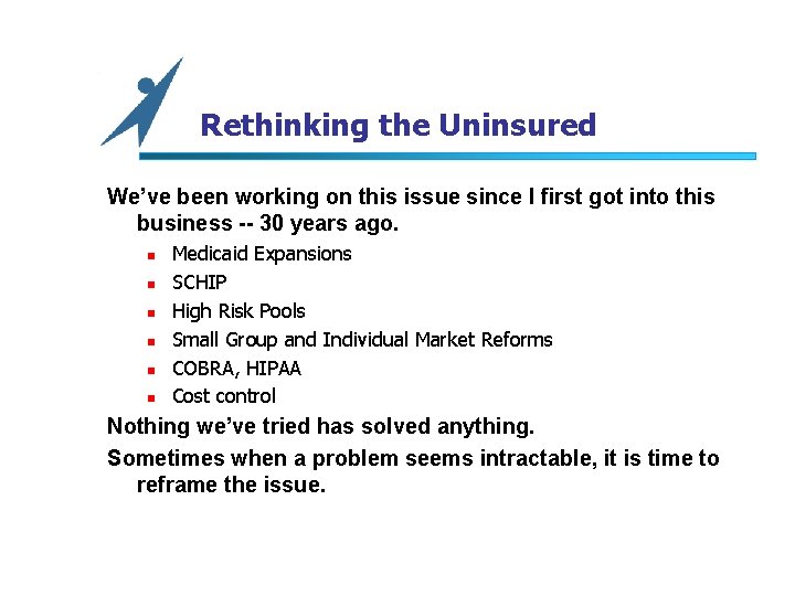 Rethinking the Uninsured We’ve been working on this issue since I first got into