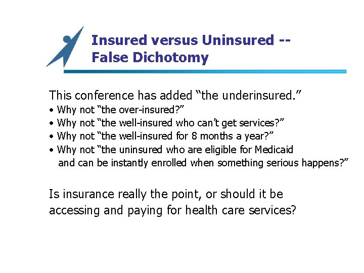 Insured versus Uninsured -False Dichotomy This conference has added “the underinsured. ” • •