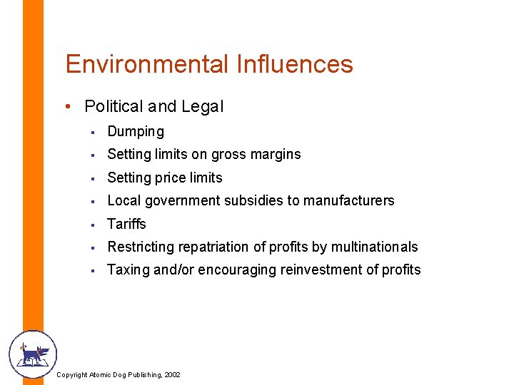 Environmental Influences • Political and Legal § Dumping § Setting limits on gross margins