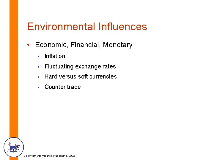 Environmental Influences • Economic, Financial, Monetary § Inflation § Fluctuating exchange rates § Hard