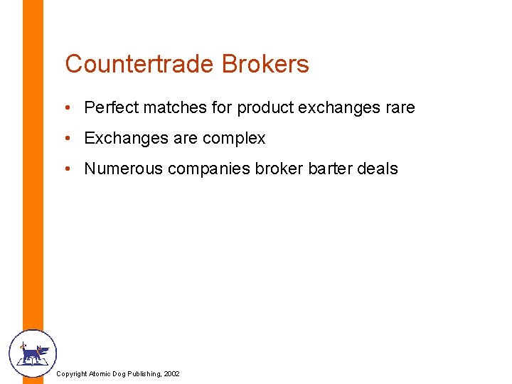 Countertrade Brokers • Perfect matches for product exchanges rare • Exchanges are complex •