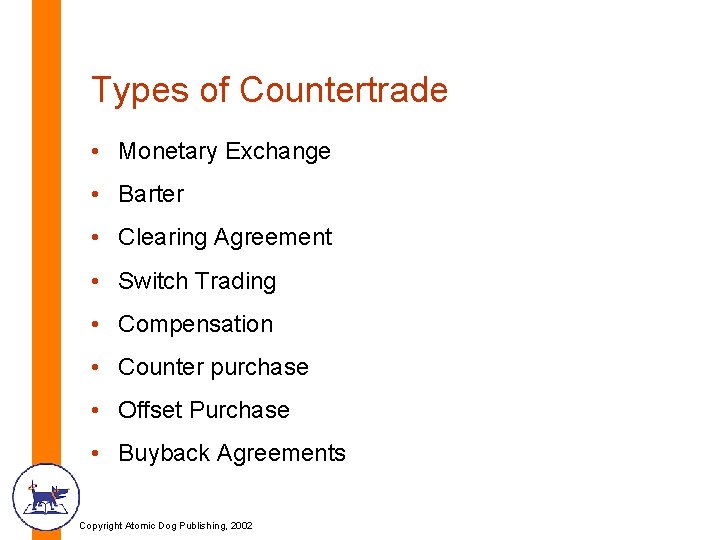 Types of Countertrade • Monetary Exchange • Barter • Clearing Agreement • Switch Trading