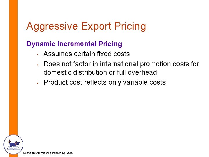 Aggressive Export Pricing Dynamic Incremental Pricing • Assumes certain fixed costs • Does not