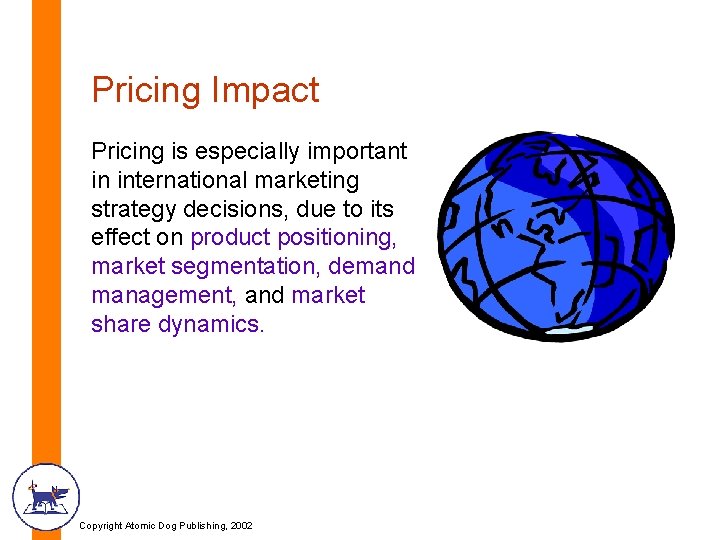 Pricing Impact Pricing is especially important in international marketing strategy decisions, due to its