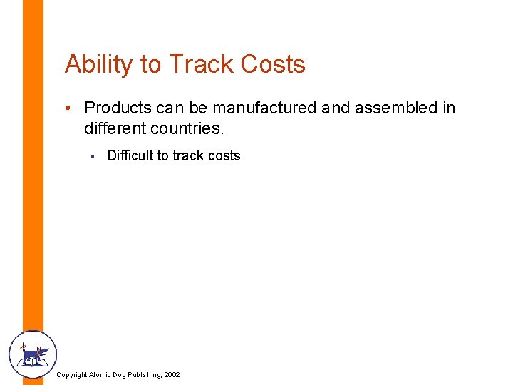 Ability to Track Costs • Products can be manufactured and assembled in different countries.