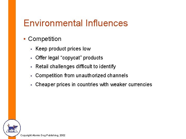 Environmental Influences • Competition § Keep product prices low § Offer legal “copycat” products