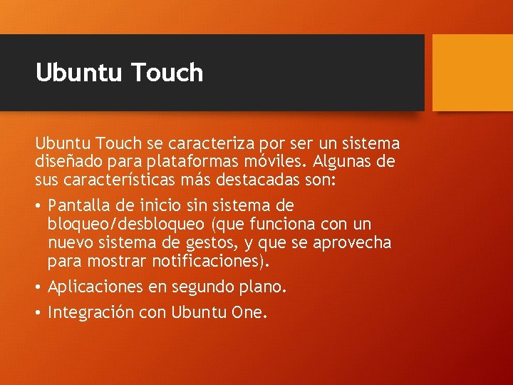 Ubuntu Touch se caracteriza por ser un sistema diseñado para plataformas móviles. Algunas de