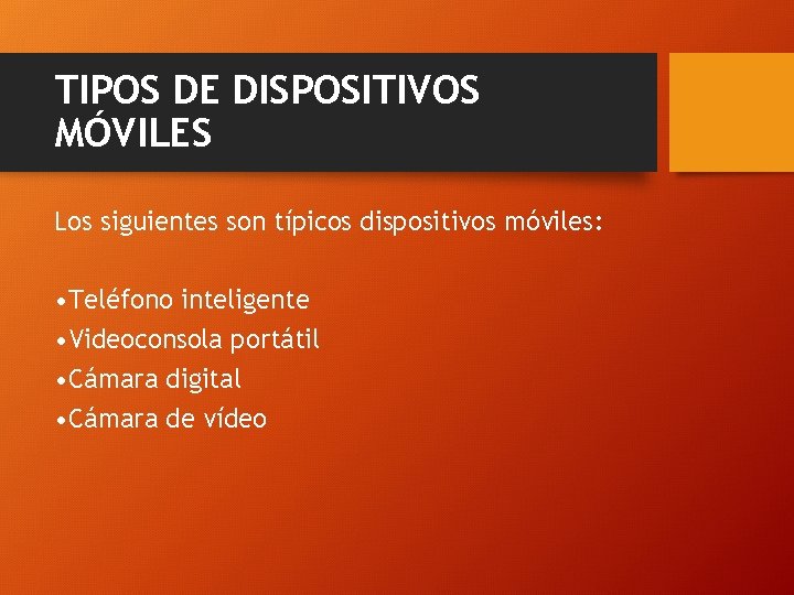 TIPOS DE DISPOSITIVOS MÓVILES Los siguientes son típicos dispositivos móviles: • Teléfono inteligente •