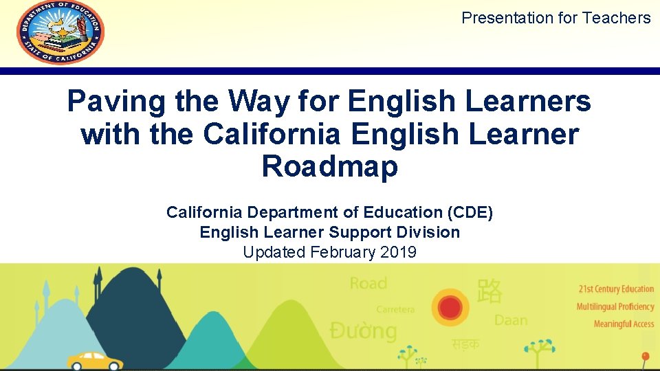 Presentation for Teachers Paving the Way for English Learners with the California English Learner Presentation for Teachers Paving the Way for English Learners with the California English Learner