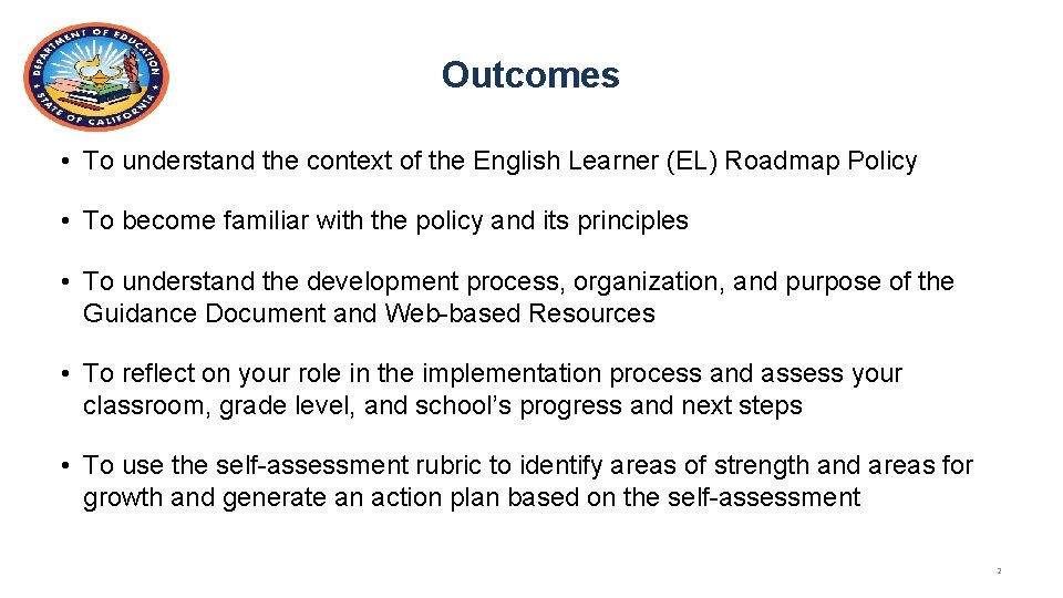 Outcomes • To understand the context of the English Learner (EL) Roadmap Policy •