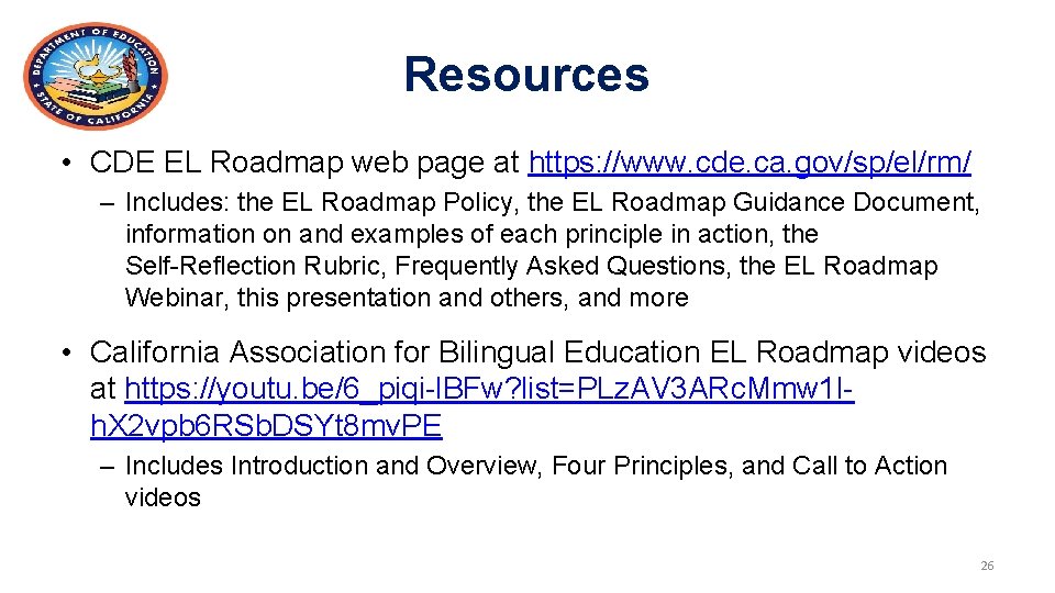 Resources • CDE EL Roadmap web page at https: //www. cde. ca. gov/sp/el/rm/ –