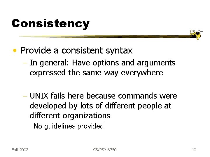 Consistency • Provide a consistent syntax - In general: Have options and arguments expressed