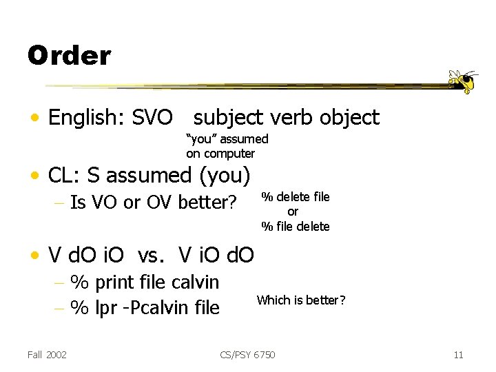 Order • English: SVO subject verb object “you” assumed on computer • CL: S