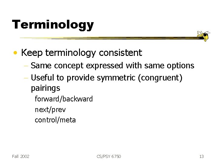 Terminology • Keep terminology consistent - Same concept expressed with same options - Useful