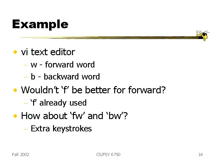 Example • vi text editor - w - forward word - backward word •