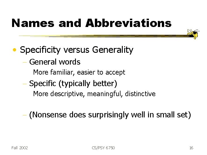 Names and Abbreviations • Specificity versus Generality - General words More familiar, easier to