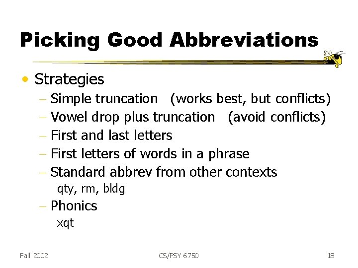 Picking Good Abbreviations • Strategies - Simple truncation (works best, but conflicts) - Vowel