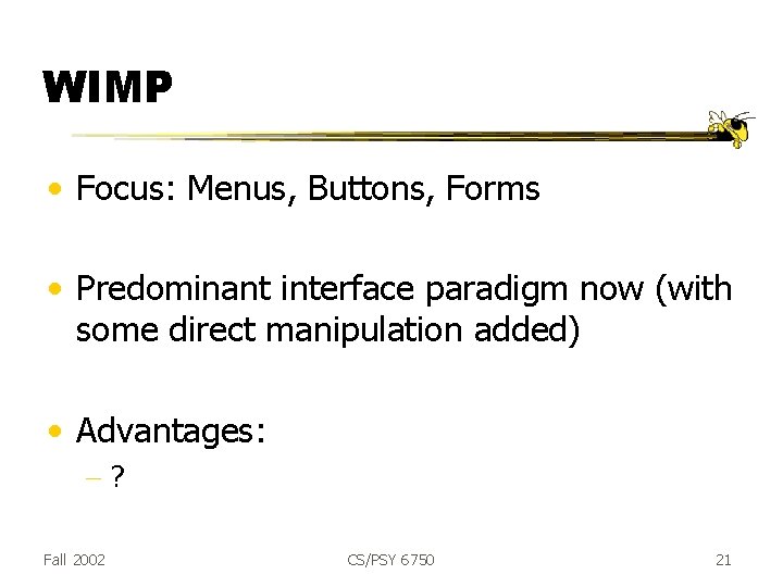 WIMP • Focus: Menus, Buttons, Forms • Predominant interface paradigm now (with some direct