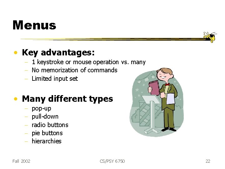 Menus • Key advantages: - 1 keystroke or mouse operation vs. many - No