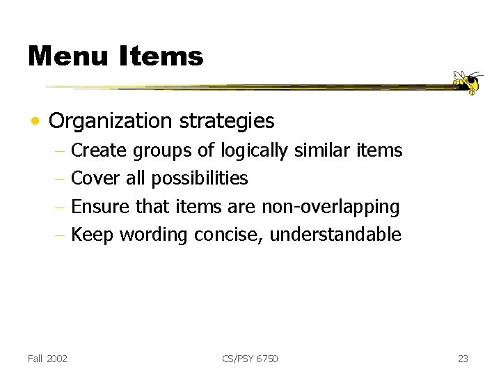 Menu Items • Organization strategies - Create groups of logically similar items - Cover