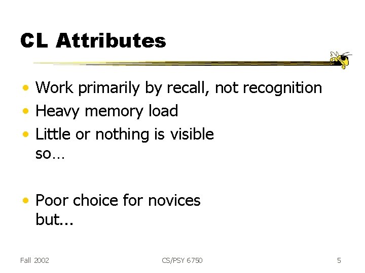 CL Attributes • Work primarily by recall, not recognition • Heavy memory load •