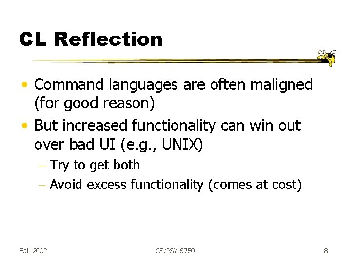 CL Reflection • Command languages are often maligned (for good reason) • But increased