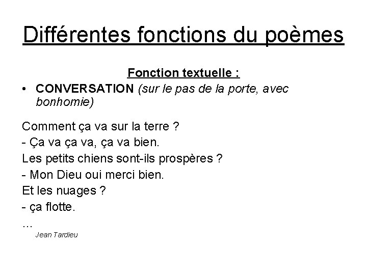 Différentes fonctions du poèmes Fonction textuelle : • CONVERSATION (sur le pas de la