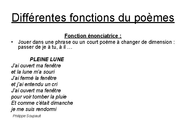 Différentes fonctions du poèmes Fonction énonciatrice : • Jouer dans une phrase ou un