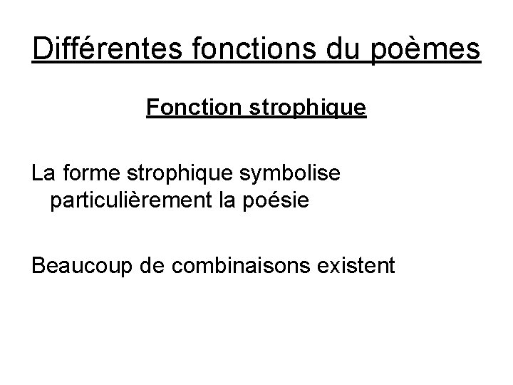 Différentes fonctions du poèmes Fonction strophique La forme strophique symbolise particulièrement la poésie Beaucoup