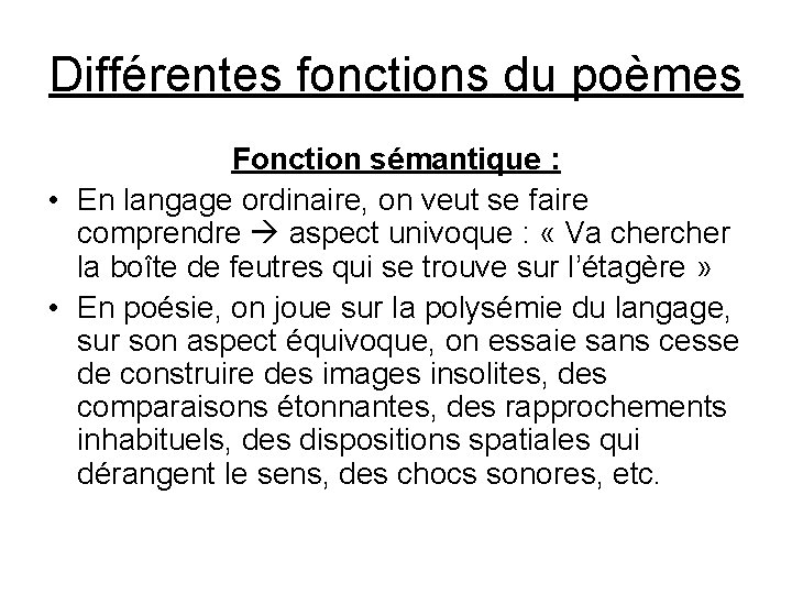 Différentes fonctions du poèmes Fonction sémantique : • En langage ordinaire, on veut se