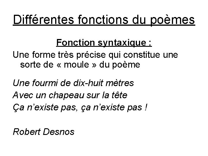 Différentes fonctions du poèmes Fonction syntaxique : Une forme très précise qui constitue une