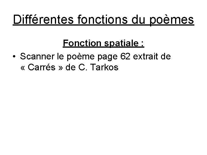 Différentes fonctions du poèmes Fonction spatiale : • Scanner le poème page 62 extrait