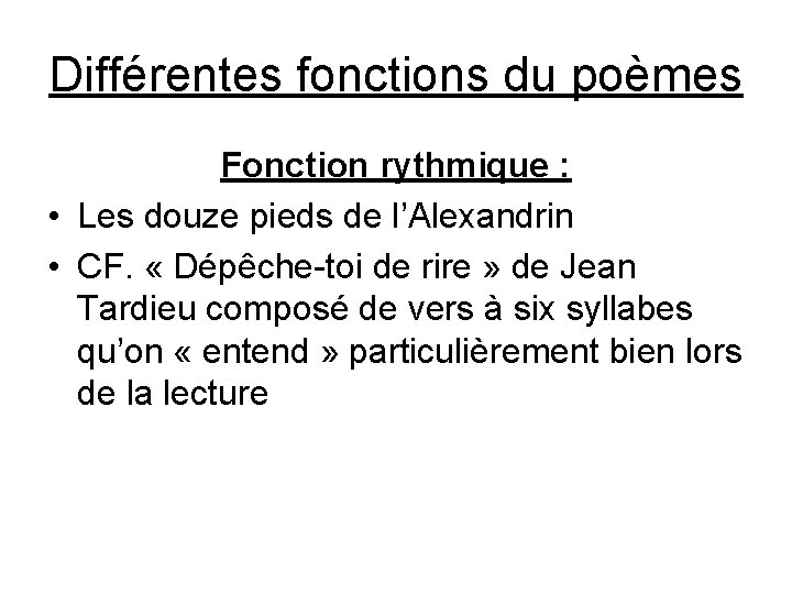 Différentes fonctions du poèmes Fonction rythmique : • Les douze pieds de l’Alexandrin •