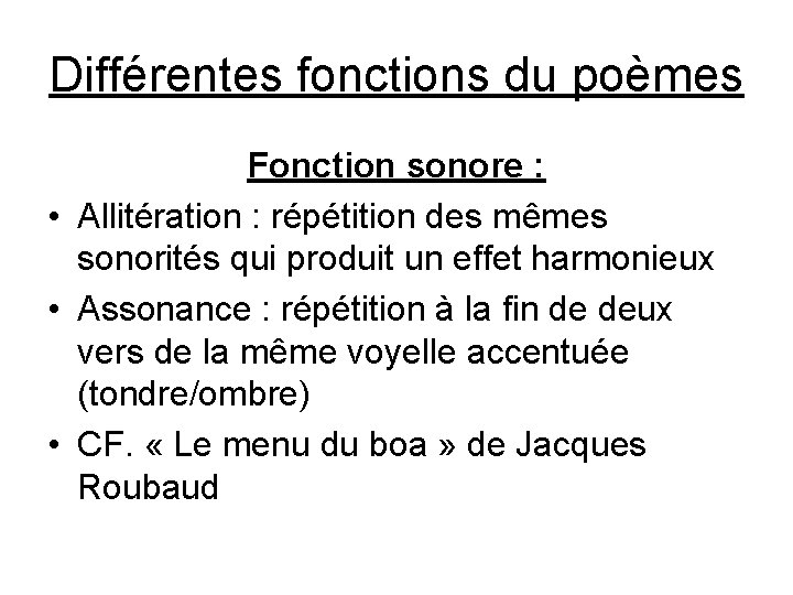 Différentes fonctions du poèmes Fonction sonore : • Allitération : répétition des mêmes sonorités