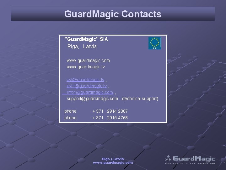 Guard. Magic Contacts "Guard. Magic" SIA Riga, Latvia www. guardmagic. com www. guardmagic. lv