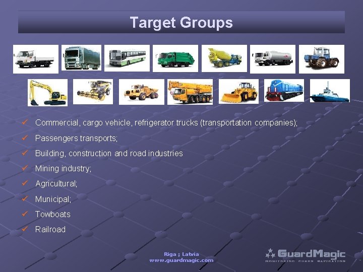 Target Groups ü Commercial, cargo vehicle, refrigerator trucks (transportation companies); ü Passengers transports; ü