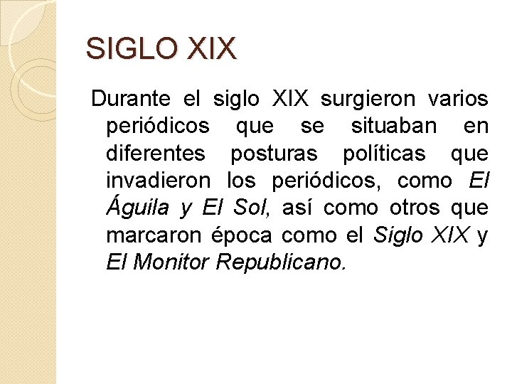 SIGLO XIX Durante el siglo XIX surgieron varios periódicos que se situaban en diferentes