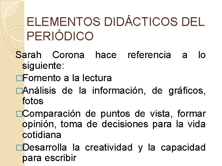 ELEMENTOS DIDÁCTICOS DEL PERIÓDICO Sarah Corona hace referencia a lo siguiente: �Fomento a la