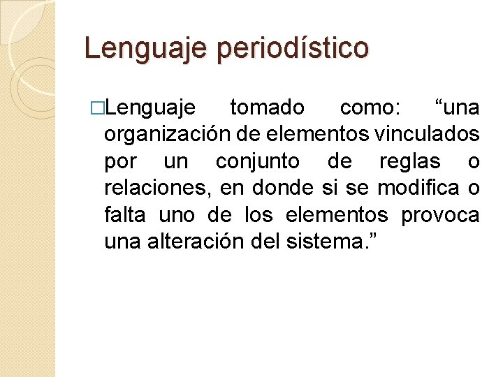 Lenguaje periodístico �Lenguaje tomado como: “una organización de elementos vinculados por un conjunto de