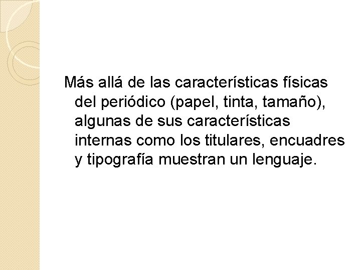 Más allá de las características físicas del periódico (papel, tinta, tamaño), algunas de sus