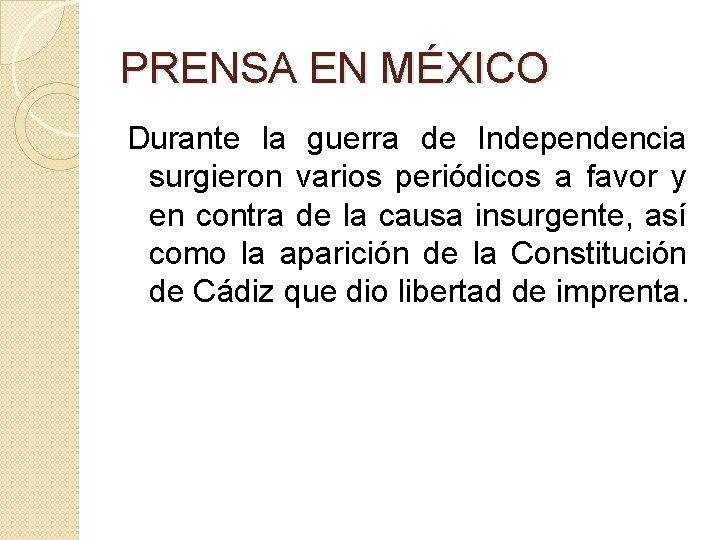 PRENSA EN MÉXICO Durante la guerra de Independencia surgieron varios periódicos a favor y