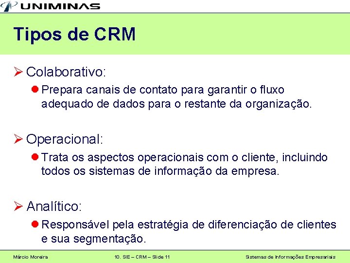 Tipos de CRM Ø Colaborativo: l Prepara canais de contato para garantir o fluxo