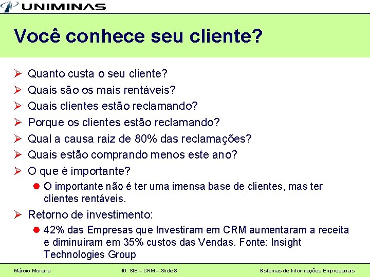 Você conhece seu cliente? Ø Ø Ø Ø Quanto custa o seu cliente? Quais